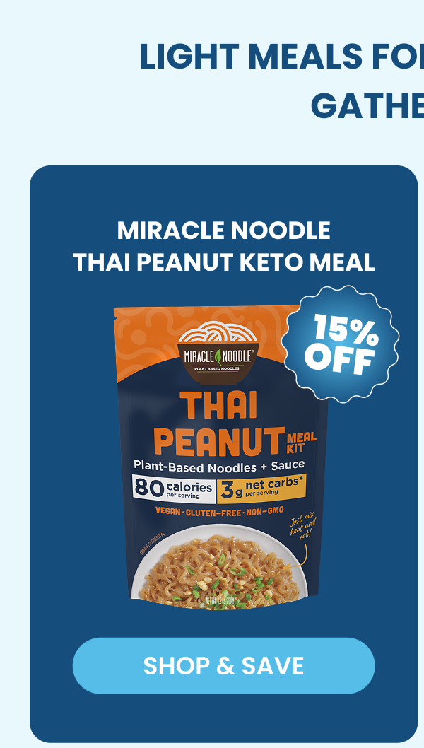 LIGHT MEALS FOR YOUR SUMMER GATHERINGS    MIRACLE NOODLE   THAI PEANUT KETO MEAL   -- SHOP & SAVE  