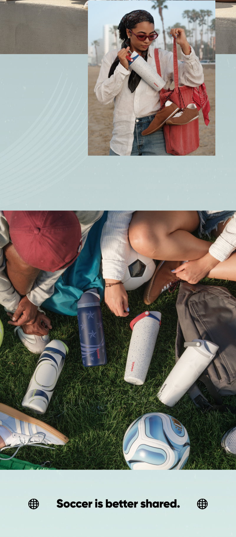 Soccer is better shared. Shop Owala Soccer Collection Now.