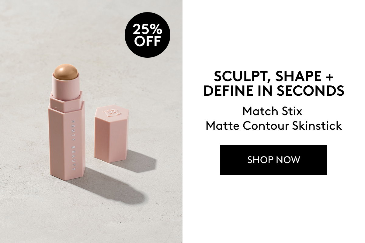 25% OFF SCULPT, SHAPE + DEFINE IN SECONDS Match Stix Matte Contour Skinstick SHOP NOW