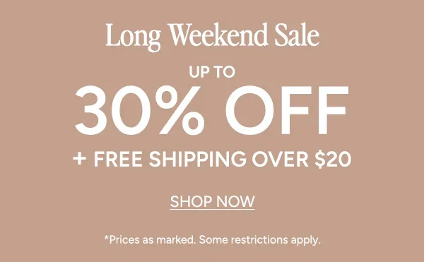 Long Weekend Sale  Up to 30% off  + Free shipping over $20