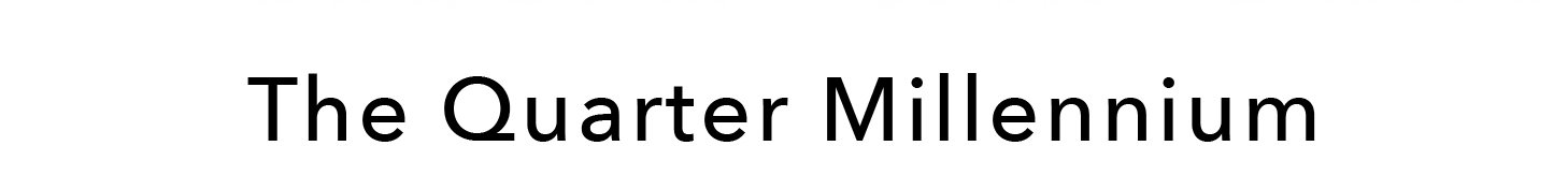 The Quarter Millennium