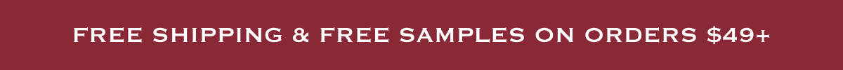 Free Shipping & Free Samples on Orders $49+
