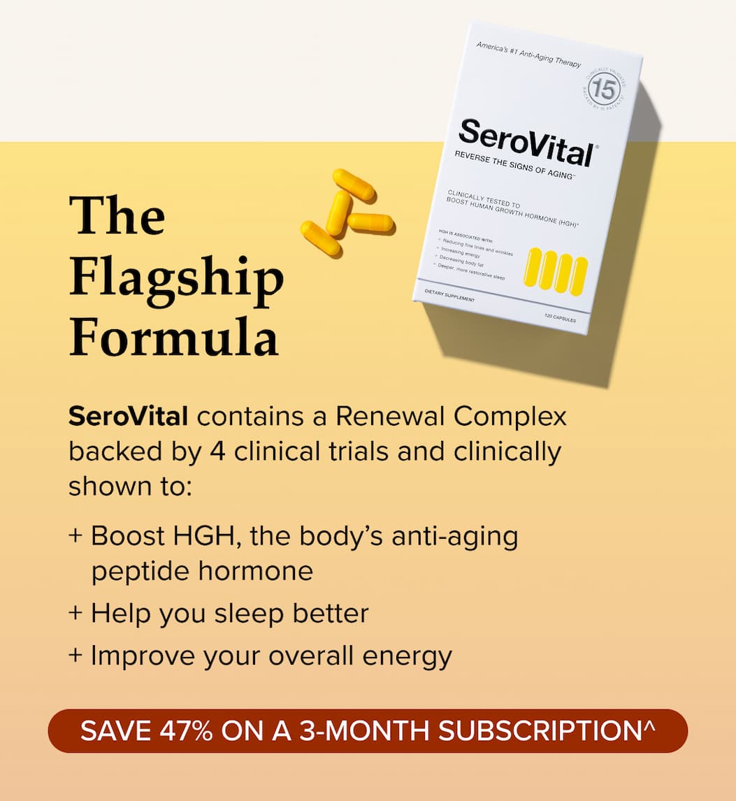 The Flagship Formula. SeroVital contains a Renewal Complex backed by 4 clinical trials and clinically shown to: + Boost HGH, the body’s anti-aging     peptide hormone + Help you sleep better + Improve your overall energy.