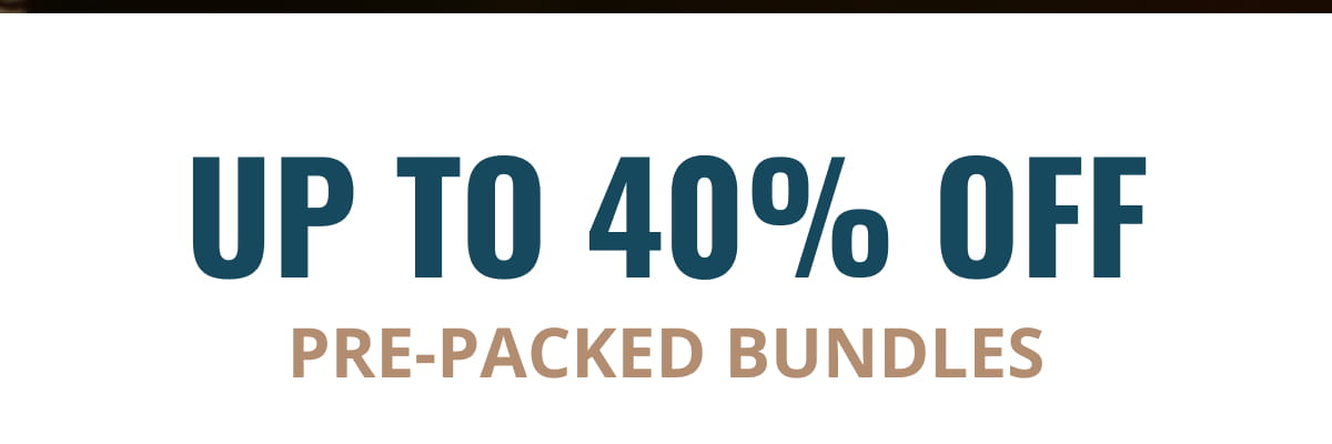 Up To 40% OFF pre-packed bundles