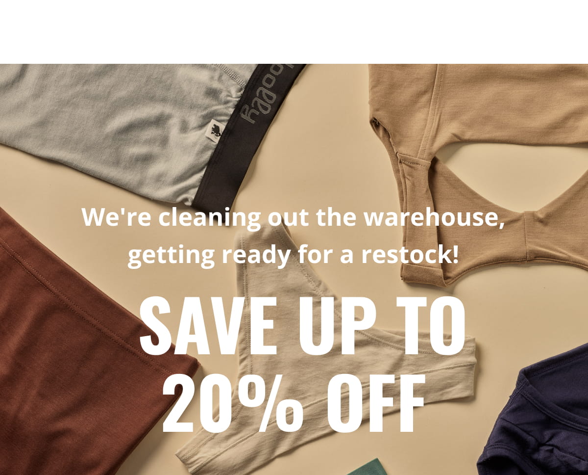 We're cleaning out the warehouse, getting ready for a restock! SAVE UP TO 20% off