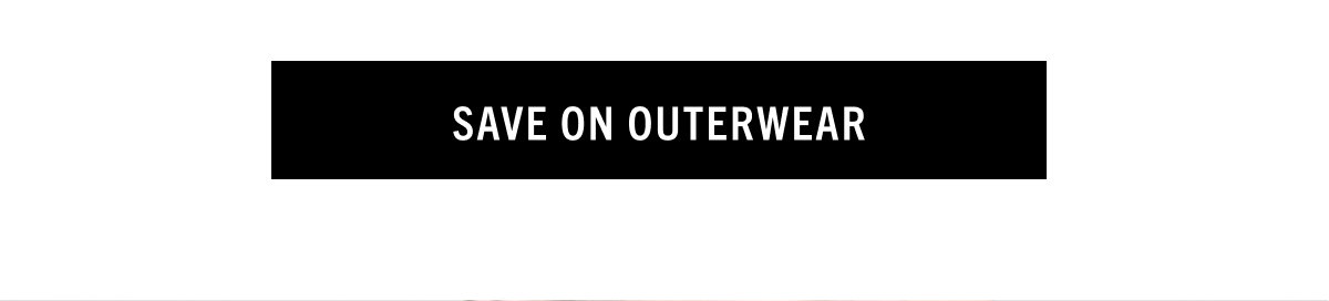 SAVE ON OUTERWEAR