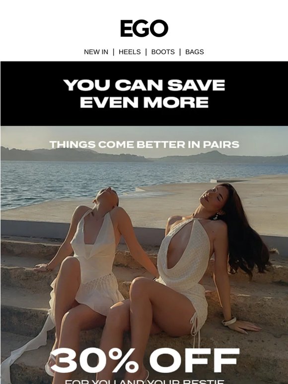 30% OFF FOR YOU AND YOUR BESTIE