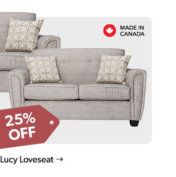 25 percent off. Featured Lucy Loveseat. Made in Canada. Visit us in store for additional fabric options. Click to shop.