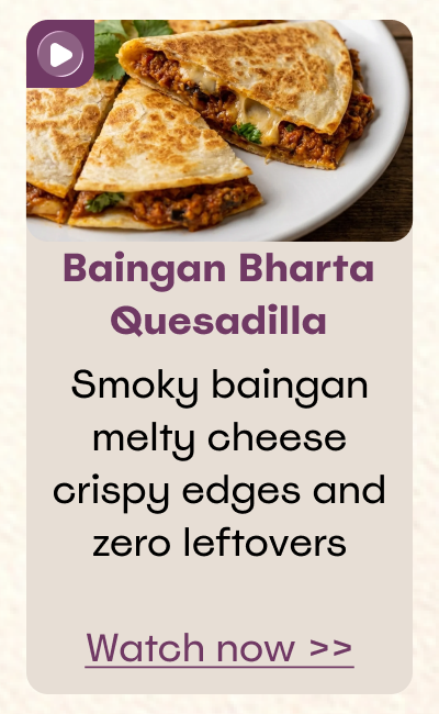 Baingan Bharta Quesadilla