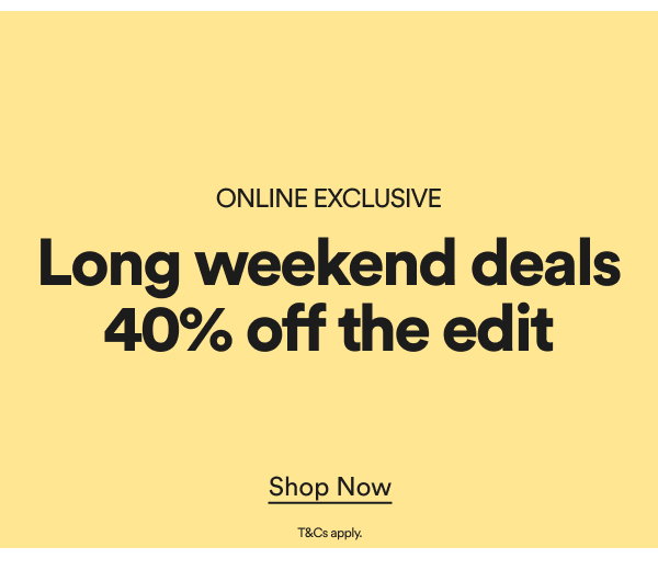 Long weekend deals 40% off the edit