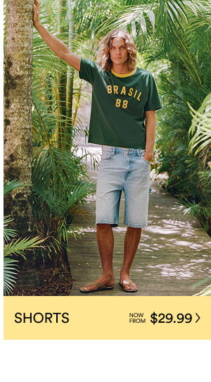 SHORTS NOW FROM $29.99