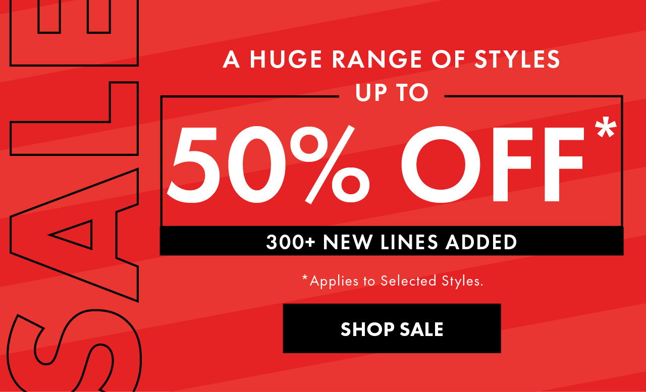 A Huge Range of Styles Up to 50% Off