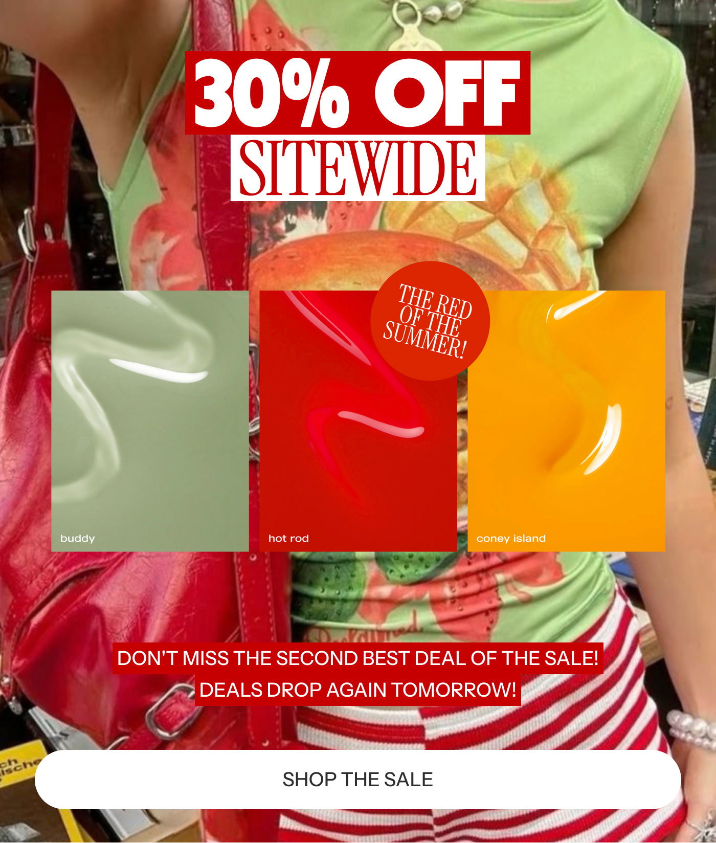 30% OFF SITEWIDE (THE RED OF THE SUMMER! ) DON'T MISS THE SECOND BEST DEAL OF THE SALE! DEALS DROP AGAIN TOMORROW!  SHOP THE SALE