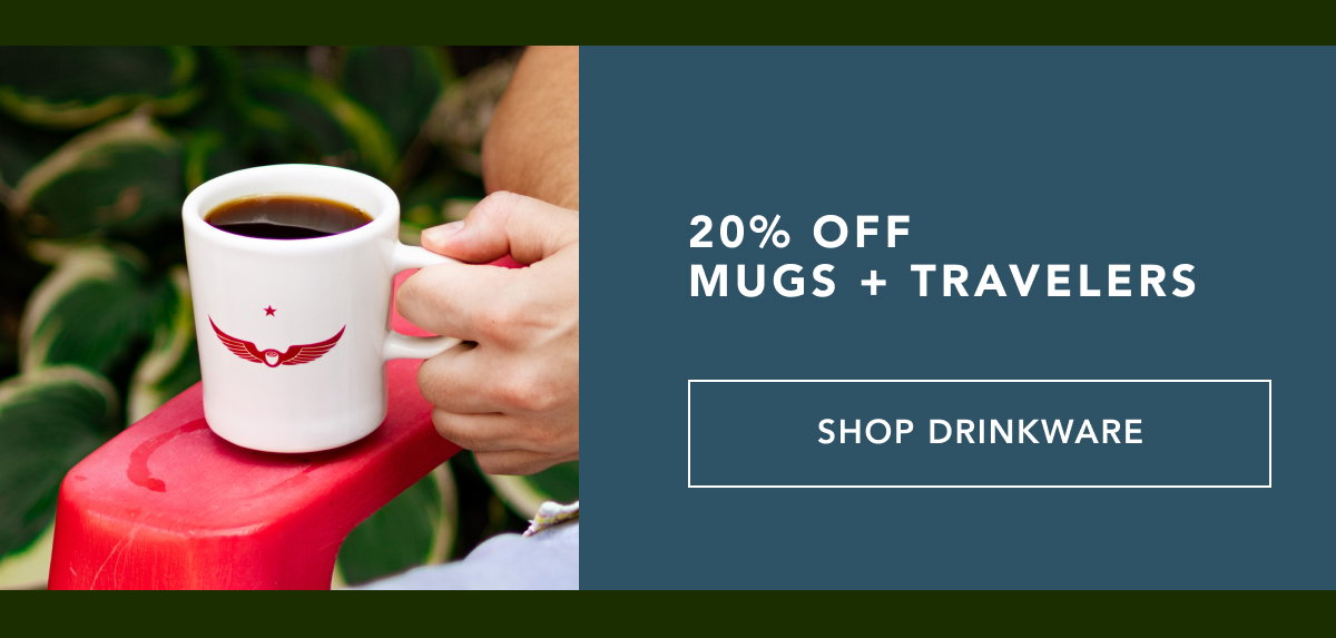 20% off mugs + travelers | SHOP DRINKWARE