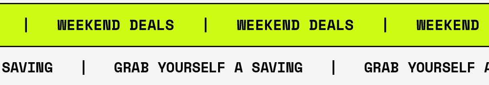 WEEKEND DEALS