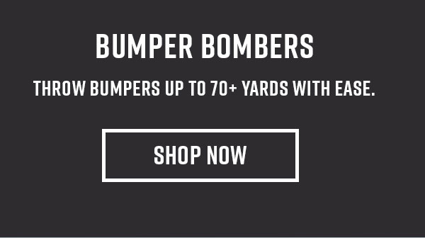 Bumper Bombers. Throw bumpers up to 70+ yards with ease. Shop Now