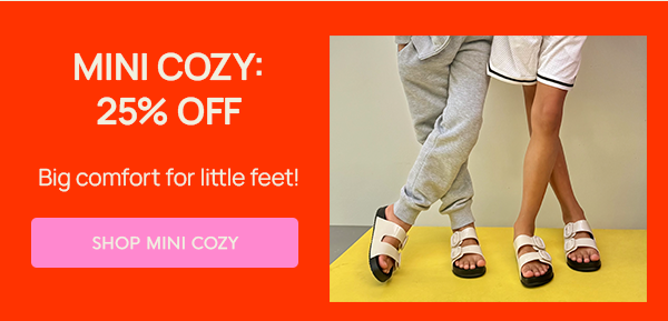 MINI COZY: 25% OFF: Big comfort for little feet! 