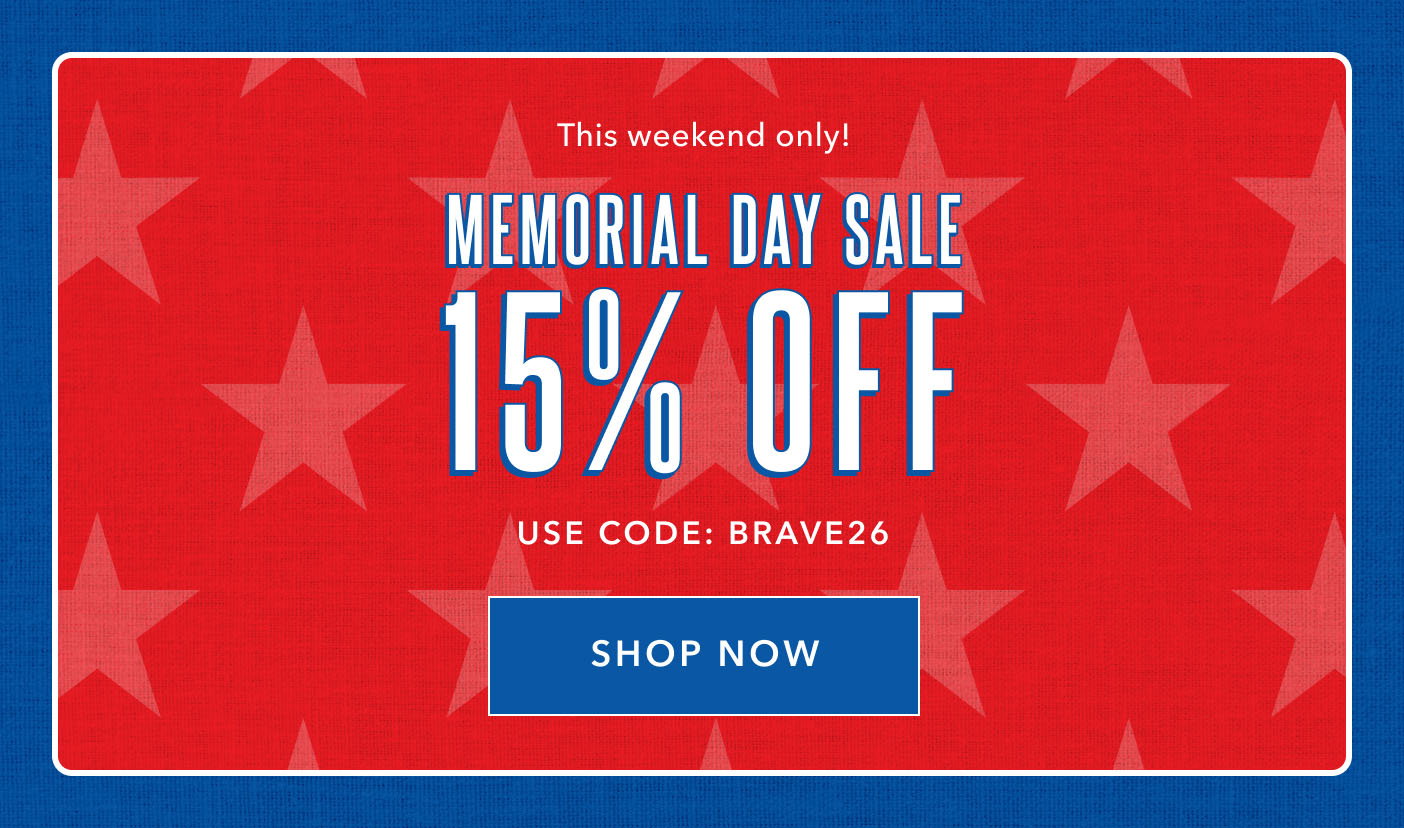 This Weekend Only! Memorial Day Sale 15% Off use code: BRAVE26 Shop Now