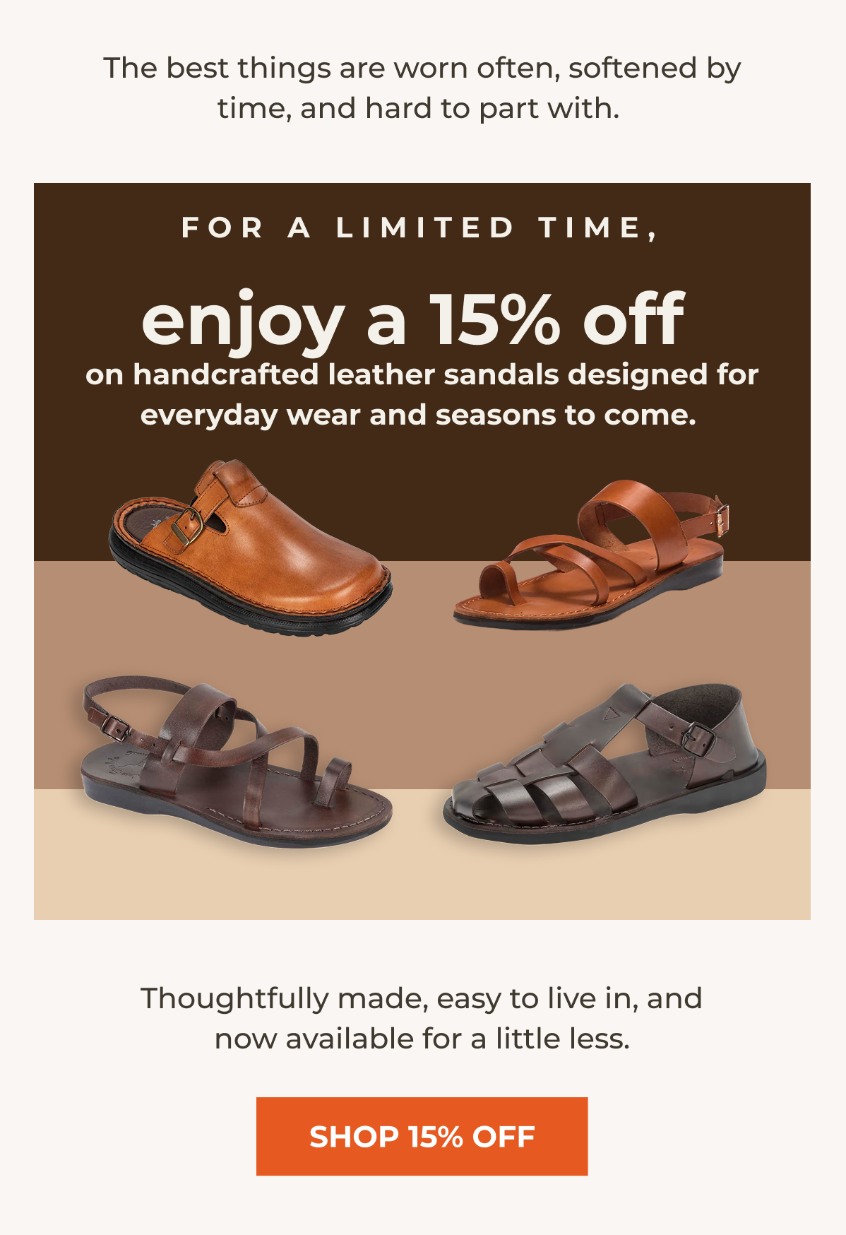 For a limited time, enjoy a 15% off on handcrafted leather sandals designed for everyday wear and seasons to come. 