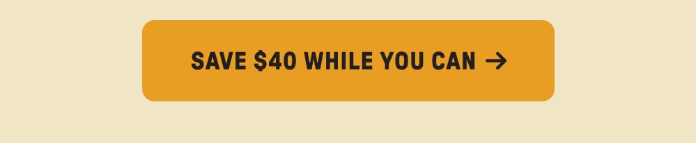 Save $40 while you can