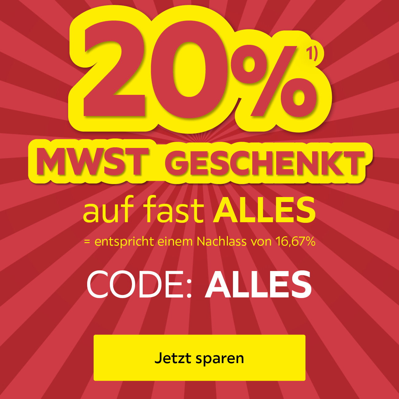 20% MWST geschenkt auf fast alles, = entspricht einem Nachlass von 16,67%, Code: ALLES
