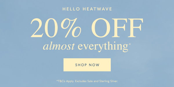 Hello Heatwave - 20% Off Almost Everything*