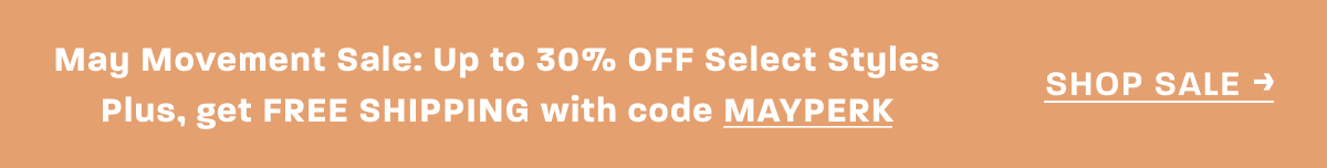 May Movement Sale: Up to 30% OFF Select Styles. Plus, Get FREE SHIPPING on any footwear order with code MAYPERK [SHOP SALE]