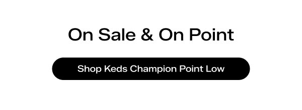 Text says On Sale & On Point. Shop the Keds Champion Point Low.