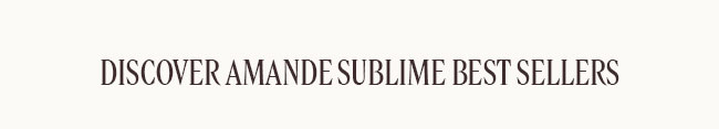 DISCOVER AMANDE SUBLIME BEST SELLERS