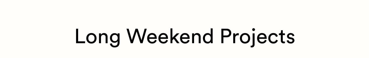 Long weekend projects