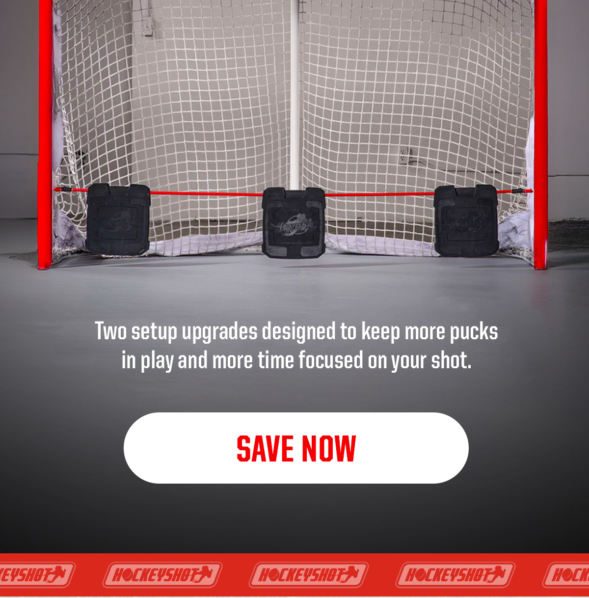 Body: Two setup upgrades designed to keep more pucks in play and more time focused on your shot. CTA: SAVE NOW