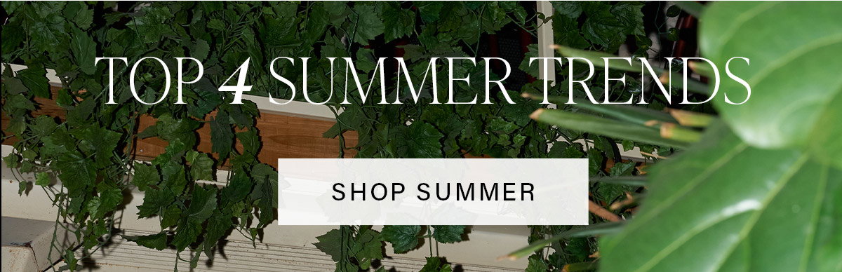 TOP 4 SUMMER TRENDS SHOP SUMMER