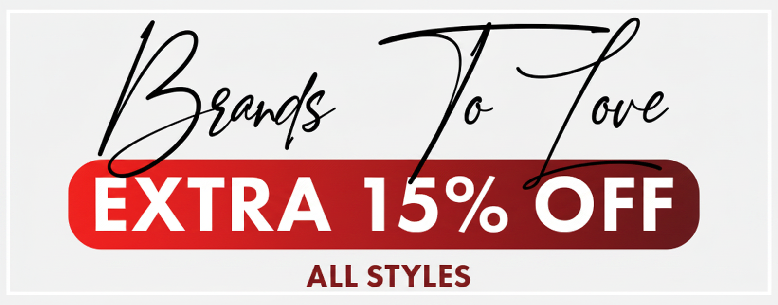 Brands To Love: Extra 15% off all styles.
