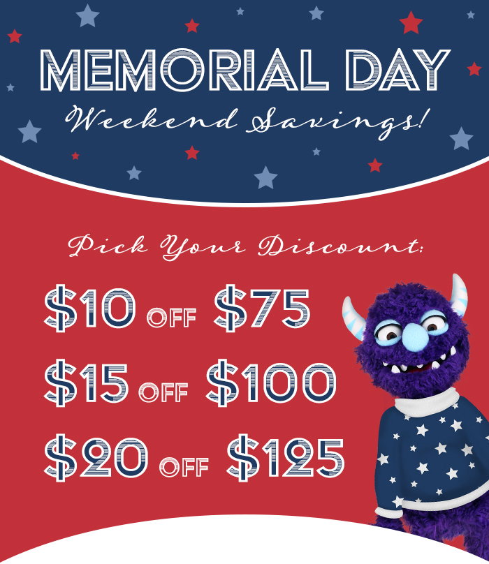 Memorial Day Weekend Savings!  Pick Your Discount:  $10 OFF $75 | $15 OFF $100 and $20 OFF $125
