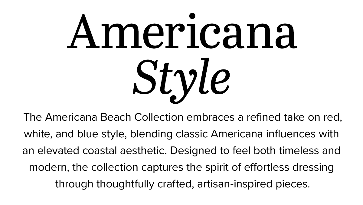 Americana Style - The Americana Beach Collection embraces a refined take on red, white, and blue style, blending classic Americana influences with an elevated coastal aesthetic. Designed to feel both timeless and modern, the collection captures the spirit of effortless dressing through thoughtfully crafted, artisan-inspired pieces. - Shop Now