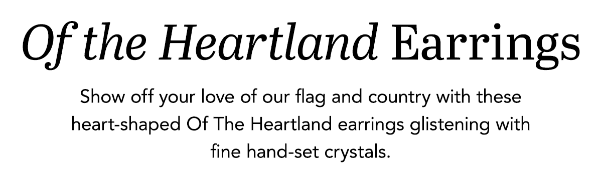 Of The Heartland Earrings - Show off your love of our flag and country with these heart-shaped Of The Heartland earrings glistening with fine hand-set crystals. - Shop Now