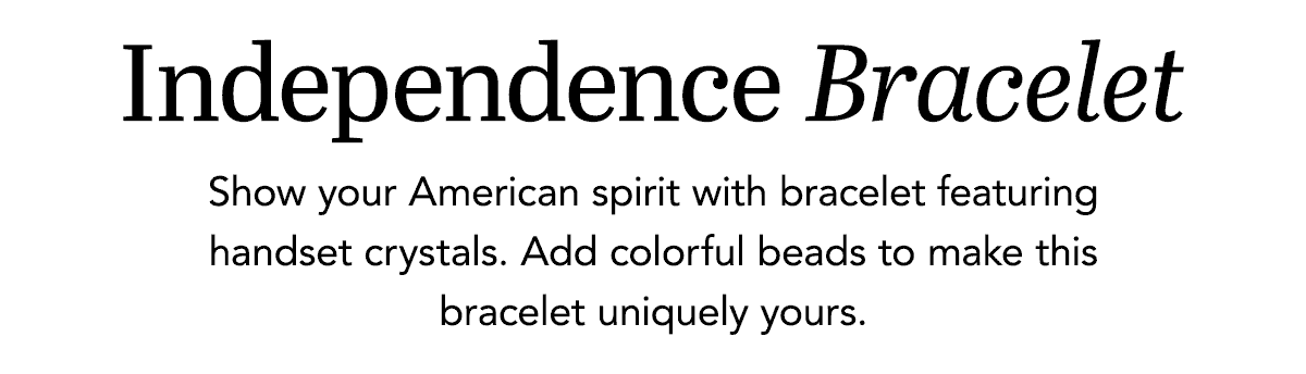 Independence Bracelet - Show your American spirit with bracelet featuring handset crystals. Add colorful beads to make this bracelet uniquely yours. - Shop Now