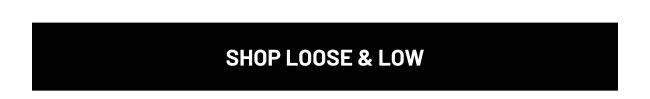 Shop loose & low