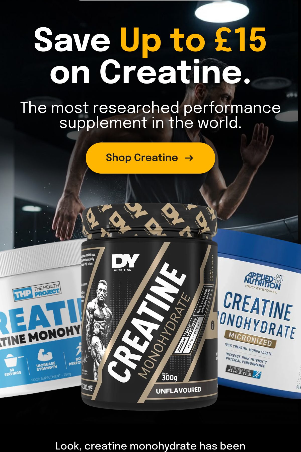Save up to £15 on creatine. The most researched performance supplement.