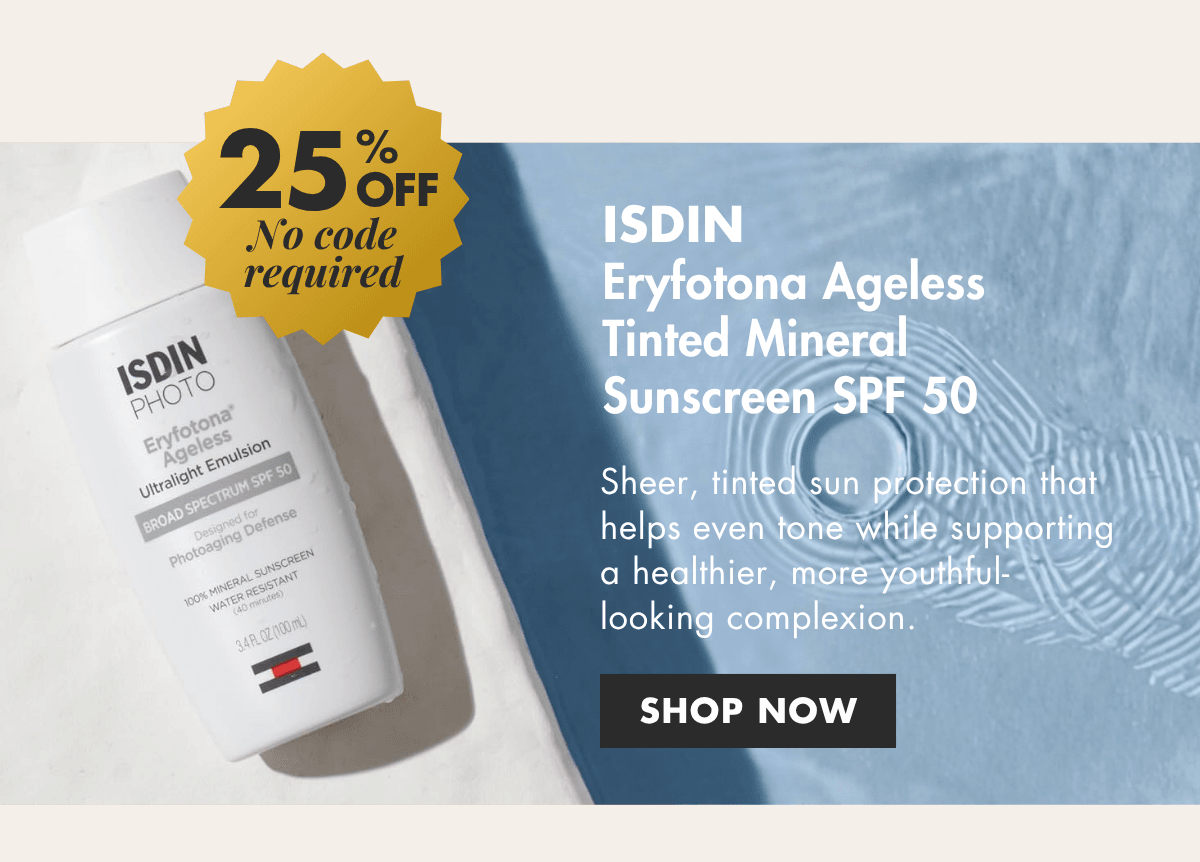 Enjoy ISDIN up to 25% Off. No Code Required. Shop ISDIN Eryfotona Ageless Tinted Mineral Sunscreen SPF 50