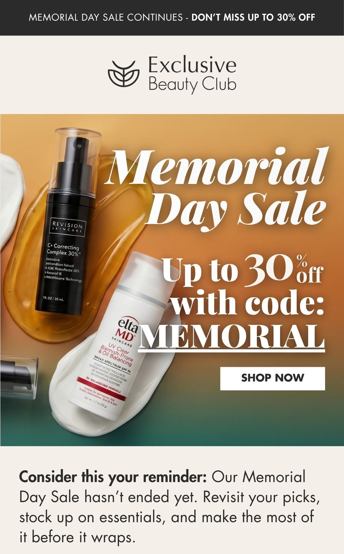 Exclusive Beauty Club Memorial Day Sale. Up to 30% OFF with code: MEMORIAL. Offer valid from 05/14/26 through 05/31/26 at 11:59 PM EST. 