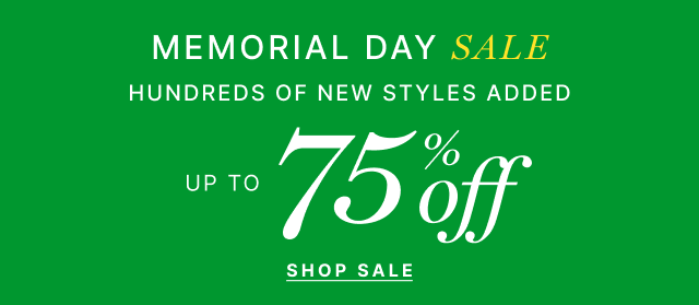 Memorial Day Sale - Hundreds of new styles added up to 75% off - Shop sale