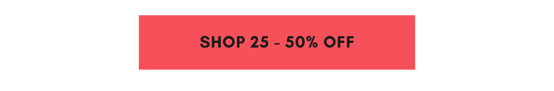 SHOP 25-50% OFF