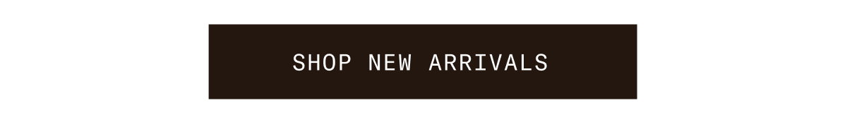 SHOP NEW ARRIVALS 