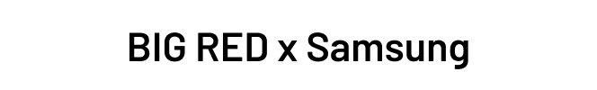 BIG RED x Samsung