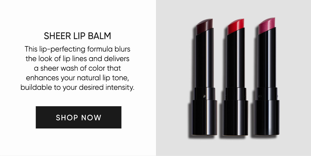Sheer Lip Balm–This lip-perfecting formula blurs the look of lip lines and delivers a sheer wash of color that enhances your natural lip tone, buildable to your desired intensity. | SHOP NOW