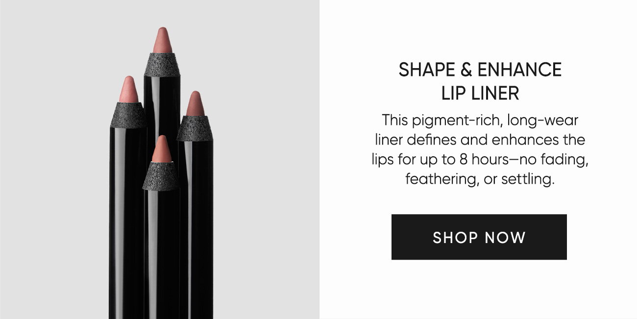Shape & Enhance Lip Liner–This pigment-rich, long-wear liner defines and enhances the lips for up to 8 hours—no fading,  feathering, or settling. | SHOP NOW