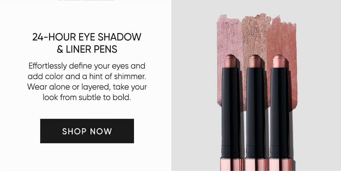 24-Hour Eye Shadow & Liner Pens–Effortlessly define your eyes and add color and a hint of shimmer. Wear alone or layered, take your look from subtle to bold. | SHOP NOW