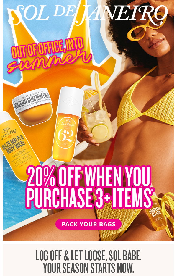 Out of office, into summer. 20% off when you purchase 3+ items* - PACK YOUR BAGS