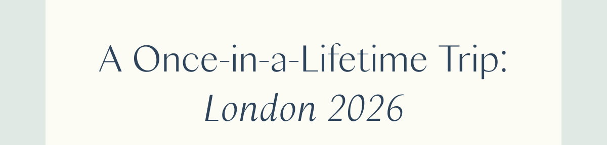 A Once-in-a-Lifetime Trip: London 2026